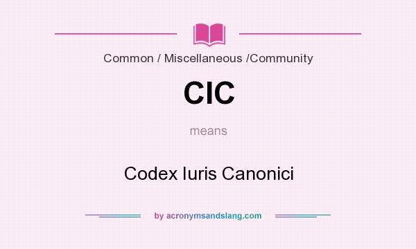 What does CIC mean? It stands for Codex Iuris Canonici