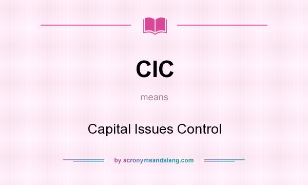 What does CIC mean? It stands for Capital Issues Control