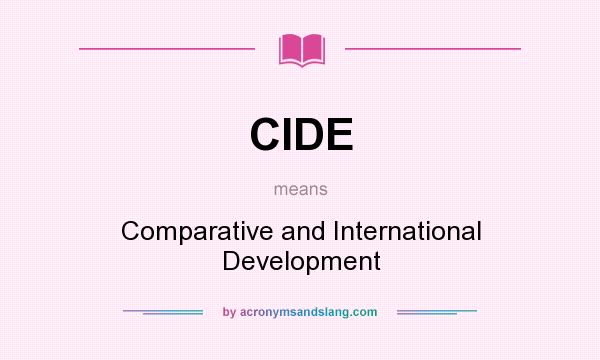 What does CIDE mean? It stands for Comparative and International Development