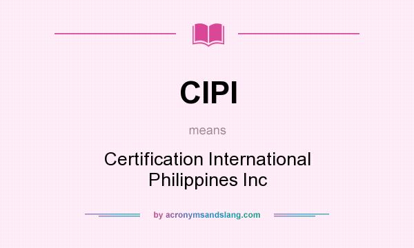 What does CIPI mean? It stands for Certification International Philippines Inc