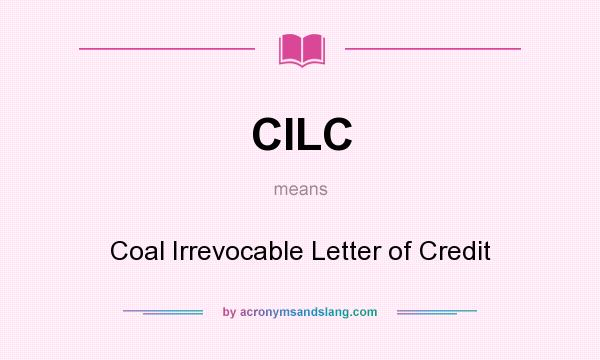 What does CILC mean? It stands for Coal Irrevocable Letter of Credit