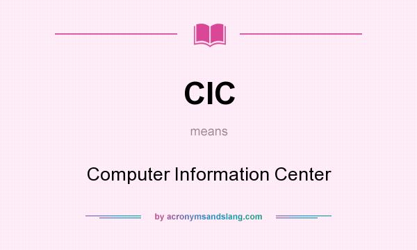 What does CIC mean? It stands for Computer Information Center