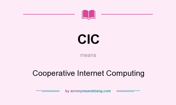 What does CIC mean? It stands for Cooperative Internet Computing