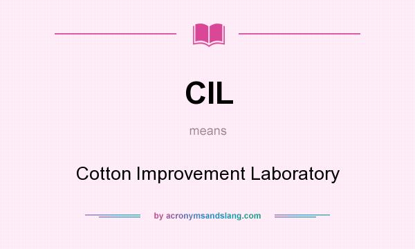 What does CIL mean? It stands for Cotton Improvement Laboratory