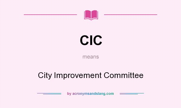 What does CIC mean? It stands for City Improvement Committee