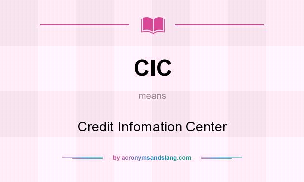 What does CIC mean? It stands for Credit Infomation Center
