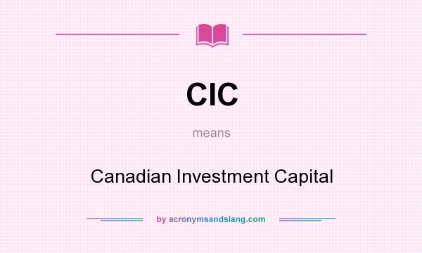 What does CIC mean? It stands for Canadian Investment Capital