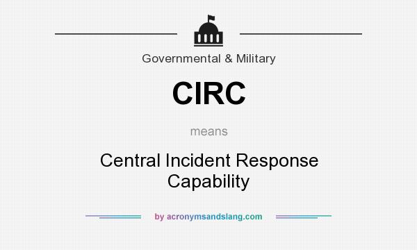 What does CIRC mean? It stands for Central Incident Response Capability