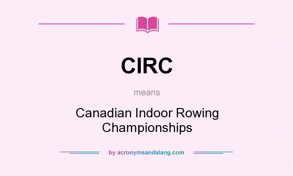 What does CIRC mean? It stands for Canadian Indoor Rowing Championships