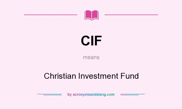 What does CIF mean? It stands for Christian Investment Fund