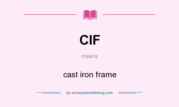 What does CIF mean? It stands for cast iron frame