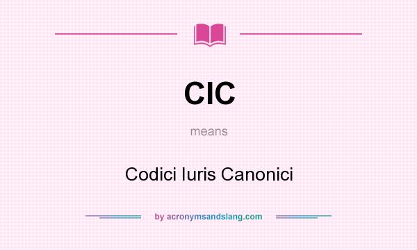 What does CIC mean? It stands for Codici Iuris Canonici