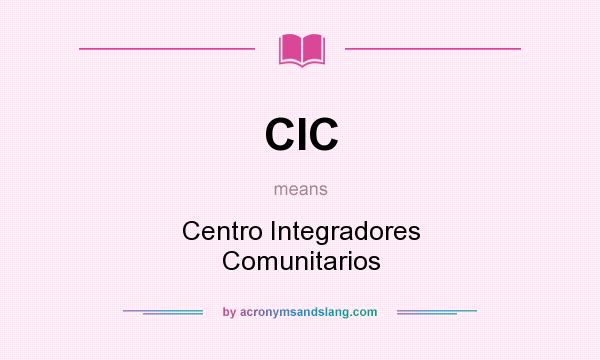 What does CIC mean? It stands for Centro Integradores Comunitarios