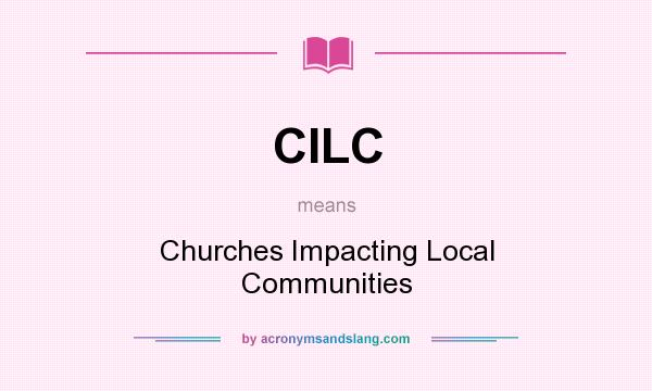 What does CILC mean? It stands for Churches Impacting Local Communities