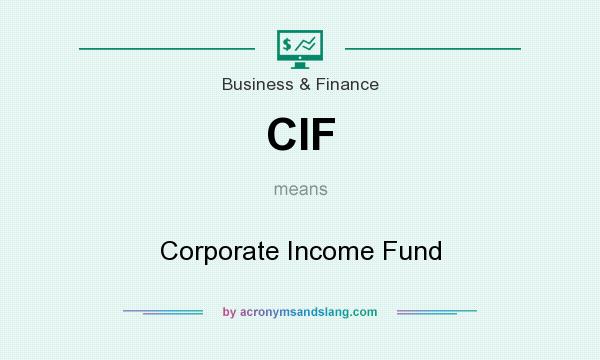 What does CIF mean? It stands for Corporate Income Fund