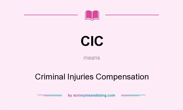What does CIC mean? It stands for Criminal Injuries Compensation