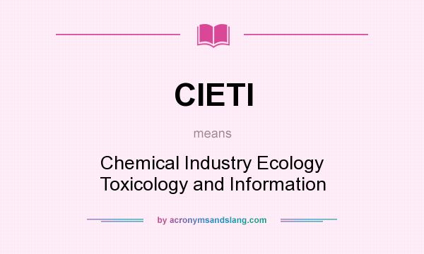 What does CIETI mean? It stands for Chemical Industry Ecology Toxicology and Information