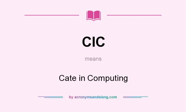 What does CIC mean? It stands for Cate in Computing