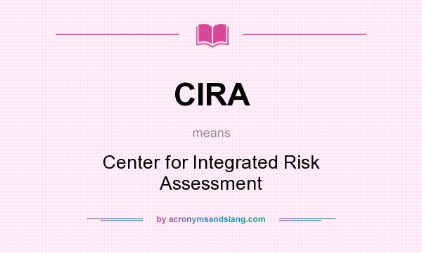 What does CIRA mean? It stands for Center for Integrated Risk Assessment
