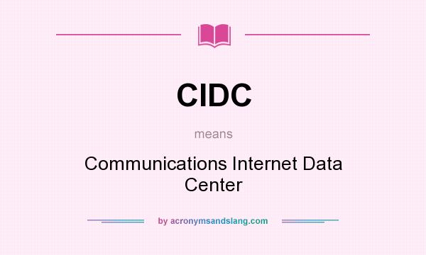 What does CIDC mean? It stands for Communications Internet Data Center