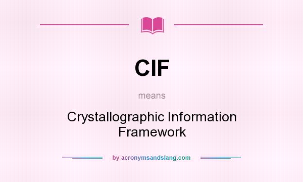What does CIF mean? It stands for Crystallographic Information Framework