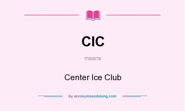 What does CIC mean? It stands for Center Ice Club
