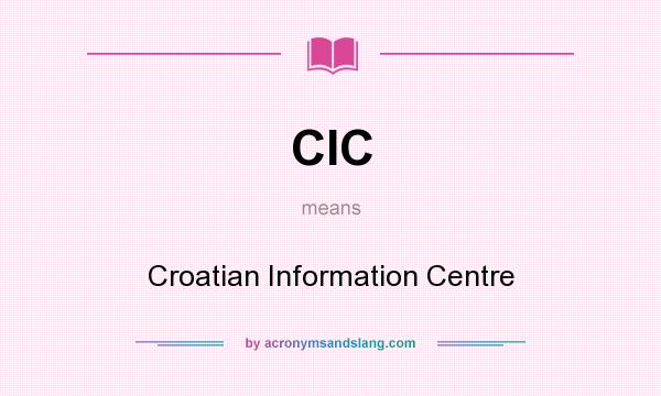 What does CIC mean? It stands for Croatian Information Centre