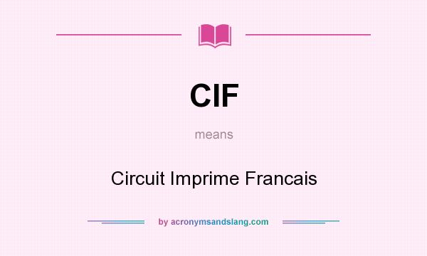 What does CIF mean? It stands for Circuit Imprime Francais