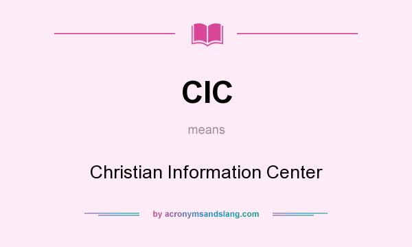 What does CIC mean? It stands for Christian Information Center
