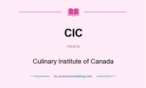 What does CIC mean? It stands for Culinary Institute of Canada