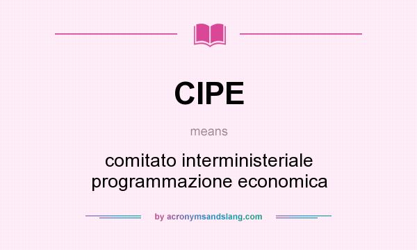 What does CIPE mean? It stands for comitato interministeriale programmazione economica