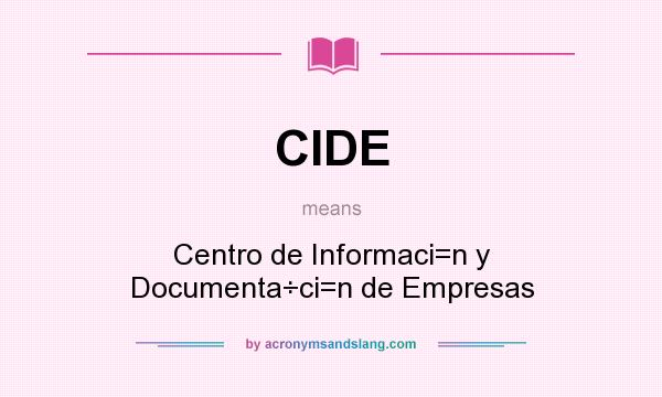 What does CIDE mean? It stands for Centro de Informaci=n y Documenta÷ci=n de Empresas