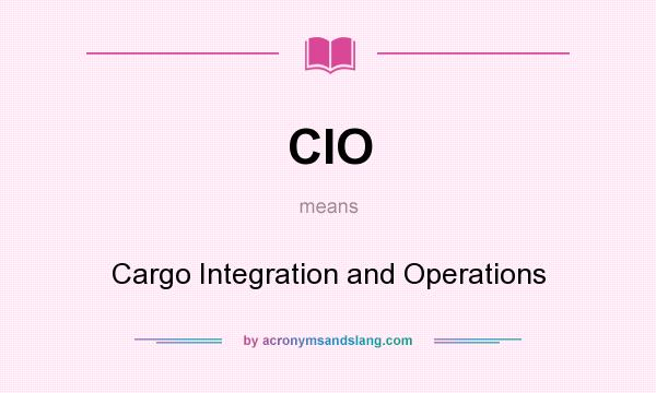 What does CIO mean? It stands for Cargo Integration and Operations