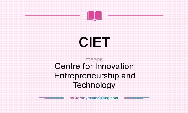 What does CIET mean? It stands for Centre for Innovation Entrepreneurship and Technology