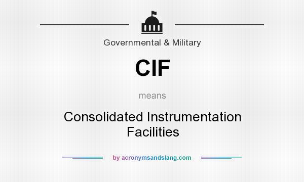 What does CIF mean? It stands for Consolidated Instrumentation Facilities