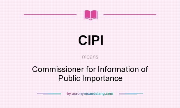 What does CIPI mean? It stands for Commissioner for Information of Public Importance
