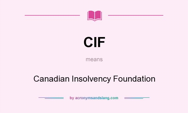 What does CIF mean? It stands for Canadian Insolvency Foundation
