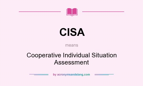 What does CISA mean? It stands for Cooperative Individual Situation Assessment