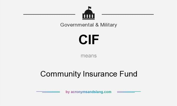 What does CIF mean? It stands for Community Insurance Fund