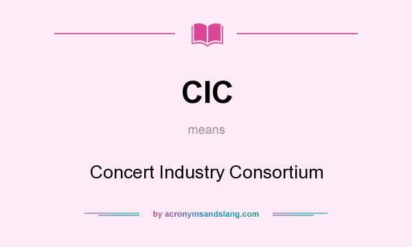 What does CIC mean? It stands for Concert Industry Consortium