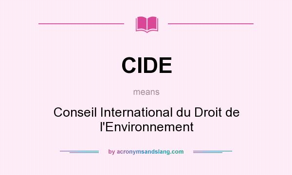 What does CIDE mean? It stands for Conseil International du Droit de l`Environnement