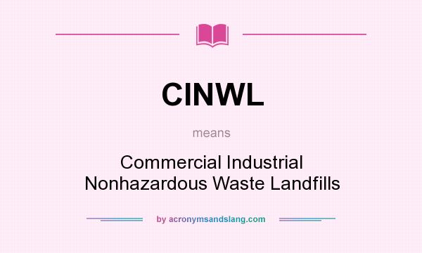 What does CINWL mean? It stands for Commercial Industrial Nonhazardous Waste Landfills