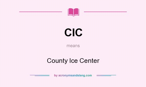 What does CIC mean? It stands for County Ice Center