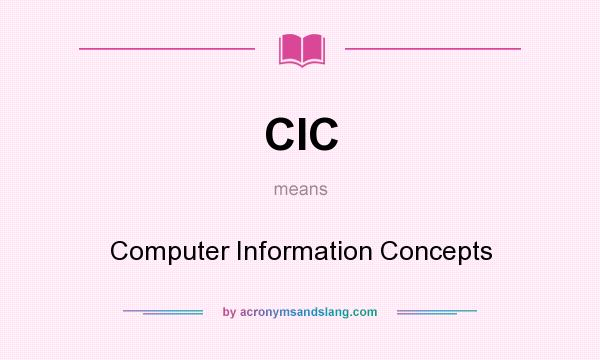 What does CIC mean? It stands for Computer Information Concepts