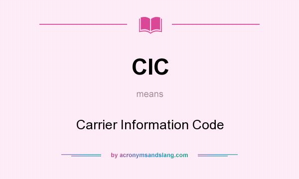 What does CIC mean? It stands for Carrier Information Code