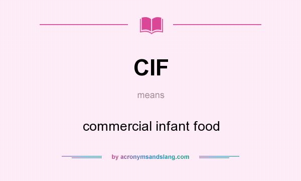 What does CIF mean? It stands for commercial infant food