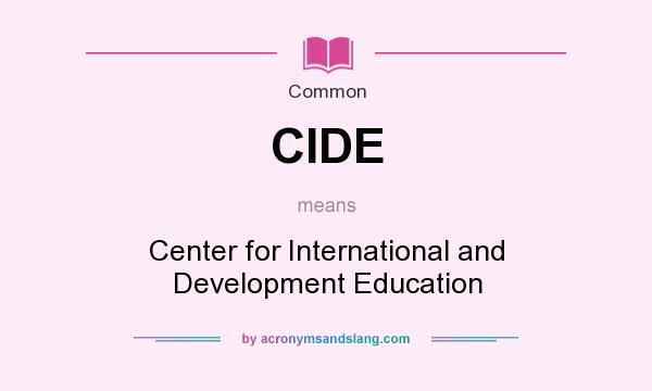 What does CIDE mean? It stands for Center for International and Development Education