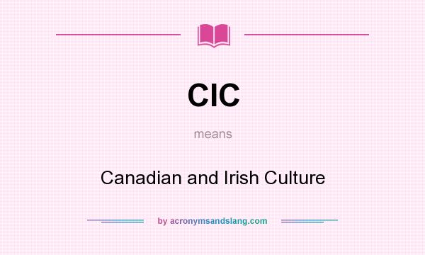 What does CIC mean? It stands for Canadian and Irish Culture