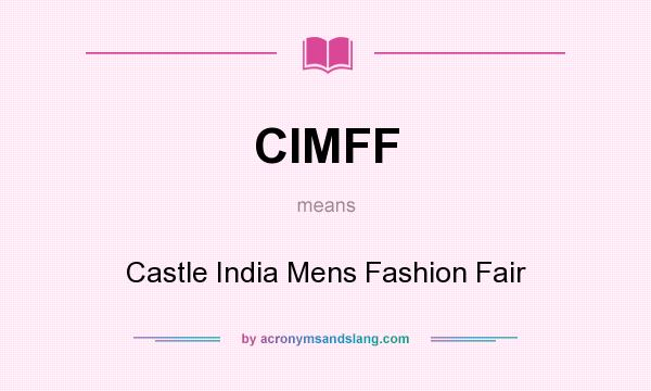 What does CIMFF mean? It stands for Castle India Mens Fashion Fair