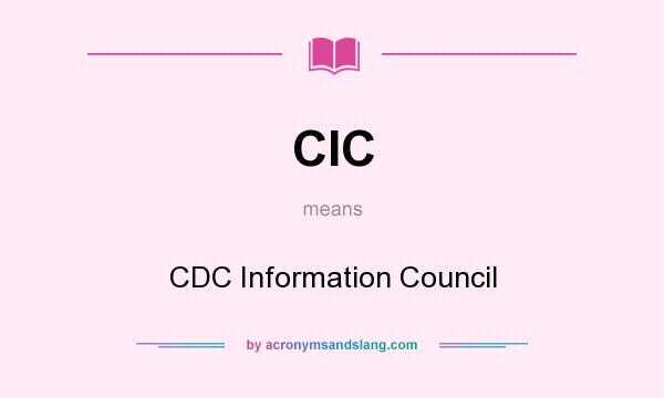 What does CIC mean? It stands for CDC Information Council